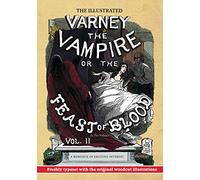 The Illustrated Varney the Vampire; or, The Feast of Blood - In Two Volumes - Volume II: A Romance of Exciting Interest - Original Title: Varney the Vampyre
