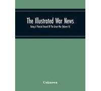 The Illustrated War News; Being A Pictorial Record Of The Great War (Volume Ii)