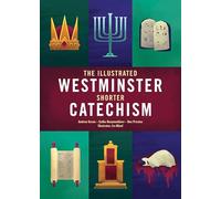The Illustrated Westminster Shorter Catechism