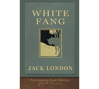 The Illustrated White Fang: Original First Edition