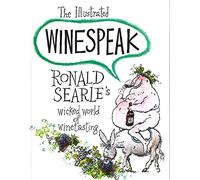 The Illustrated Winespeak: Ronald Searle's Wicked World of Winetasting