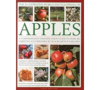 The Illustrated World Encyclopedia of Apples: A Comprehensive Identification Guide to Over 400 Varieties Accompanied by 90 Scrumptious Recipes