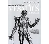 The Illustrations from the Works of Andreas Vesalius of Brussels; With Annotations and Translations, a Discussion of the Plates and Their Background,