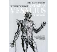The Illustrations from the Works of Andreas Vesalius of Brussels; With Annotations and Translations, a Discussion of the Plates and Their Background,