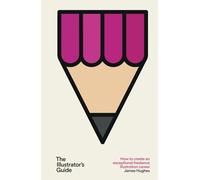 The Illustrator's Guide: How to create an exceptional freelance illustration career