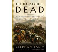 The Illustrious Dead: The Terrifying Story of How Typhus Killed Napoleon's Greatest Army