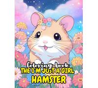 The I'm Just a Girl Hamster Coloring Book: A Fun and Creative Coloring Adventure for a Cute, Big eyed Hamster Lovers Perfect for All Ages!