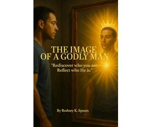 The Image of A Godly Man: "Rediscover who you are, Reflect who He is.”
