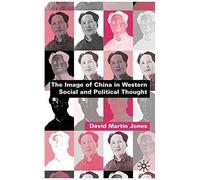 The Image of China in Western Social and Political Thought David Martin Jones (Auteur)