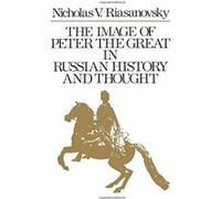 The Image of Peter the Great in Russian History and Thought Nicholas V. Riasanovsky (Auteur)