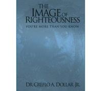 The Image of Righteousness Creflo A. Dollar (Auteur)