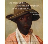 The Image of the Black in Latin American and Caribbean Art Book 1: From Colony to Nation (0)