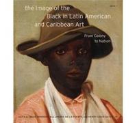 The Image of the Black in Latin American and Caribbean Art The Image of the Black in Latin American and Caribbean Art (Auteur)