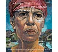 The Image of the Black in Latin American and Caribbean Art The Image of the Black in Latin American and Caribbean Art (Auteur)