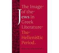 The Image of the Jews in Greek Literature: The Hellenistic Period (Hellenistic Culture and Society) - [Version Originale] Inconnu (Auteur)