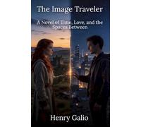 The Image Traveler: A Novel of Time, Love, and the Spaces Between