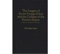 The Imagery of Soviet Foreign Policy and the Collapse of the Russian Empire Christopher Smart (Auteur)