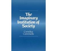 The Imaginary Institution of Society by Cornelius Formerly at the College de France Castoriadis Cornelius Castoriadis (Auteur)