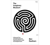 The Imaginary Museum: A Personal Tour of Contemporary Art Featuring Ghosts, Nudity and Disagreements