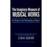 The Imaginary Museum of Musical Works: An Essay in the Philosophy of Music