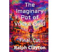 The Imaginary Pot of Vodka Gold: Final Cut