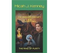 The Imagination Gift Dream Two The Ring of Purity - Micah James Kenney - Amazon Digital Services LLC KDP - Livre en Anglais Micah James KenneyMicah James Kenney (Auteur)