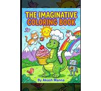 The Imaginative Coloring Book: 20+ Whimsical Adventures for Creative Kids: Featuring Friendly Dragons, Space Cats, and Magical Scenes with Bold Lines for Easy Coloring