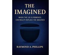 The Imagined: When the Lid is Removed, Can Reality Replace "The Imagined?"