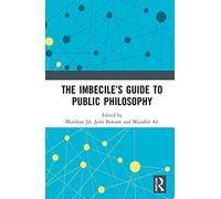 The Imbecile's Guide To Public Philosophy