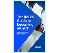 The IMG'S Guide to Becoming an ACF: Your step by step guide to Academic Clinic Fellowship Applications