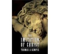 The Imitation of Christ by Thomas a Kempis Thomas a Kempis (Auteur)