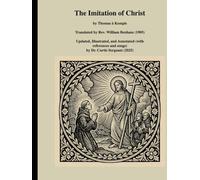 The Imitation of Christ: Updated, Illustrated, and Annotated by Curtis Sergeant