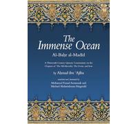 The Immense Ocean: Al-Bahr Al-Madid: A Thirteenth/Eighteenth Century Quranic Commentary on the Chapters of the All-merciful, the Event, and Iron