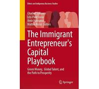 The Immigrant Entrepreneur's Capital Playbook: Green Money, Global Talent, and the Path to Prosperity