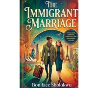 THE IMMIGRANT MARRIAGE: THE IMMIGRANT MARRIAGE When Love, Identity, Ambition, and Belonging Collide