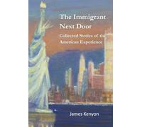 The Immigrant Next Door: Collected Stories of the American Experience