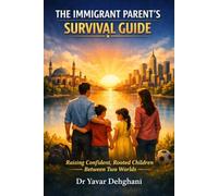 THE IMMIGRANT PARENT'S SURVIVAL GUIDE: Raising Confident, Rooted Children Between Two Worlds