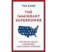 The Immigrant Superpower - Kane Tim J.P. Conte Research Fellow in Immigration Studies J.P. Conte Research Fellow in Immigration Studies Hoover Institution Kane Tim J.P. Conte Research Fellow in Immigr