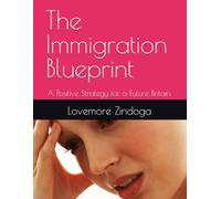 The Immigration Blueprint: A Positive Strategy for a Future Britain.