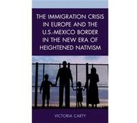 The Immigration Crisis in Europe and the U.S.Mexico Border in the New Era of Heightened Nativism by Victoria Carty Victoria Carty (Auteur)