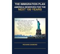 The Immigration Plan America Deserves for the Next 100 Years: Building the Immigration System America Has Never Had