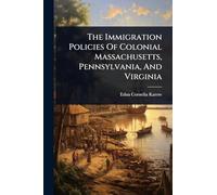 The Immigration Policies Of Colonial Massachusetts, Pennsylvania, And Virginia