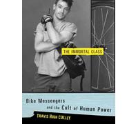 The Immortal Class: Bike Messengers and the Cult of Human Power