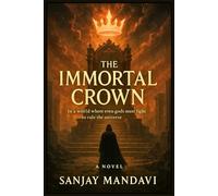 The Immortal Crown: In a World Where even gods must fight to rule the universe