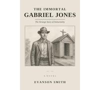 The Immortal Gabriel Jones: The Strange Story of Immortality