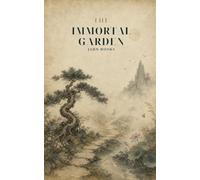 The Immortal Garden: Herbs, Essential Oils, Sacred Nectars & Alchemical Wisdom from the Ancients