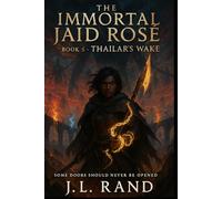 The Immortal Jaid Rose Book 5: Thailar’s Wake: Some Doors Should Never Be Open