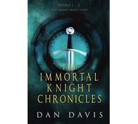 The Immortal Knight Chronicles: Books 1 - 3: An Action-Packed Historical Fantasy Series