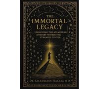 The Immortal Legacy: Unlocking the Atlantean Mystery Within the Pyramids of Giza