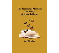 The Immortal Moment; The Story Of Kitty Tailleur